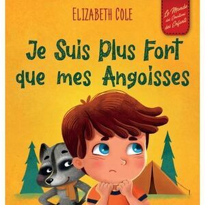 Je Suis Plus Fort que mes Angoisses: un Album pour Enfants qui explique comment